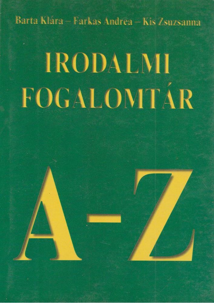 Barta Klára, Farkas Andrea, Kis Zsuzsanna - Irodalmi fogalomtár A-Z [antikvár]
