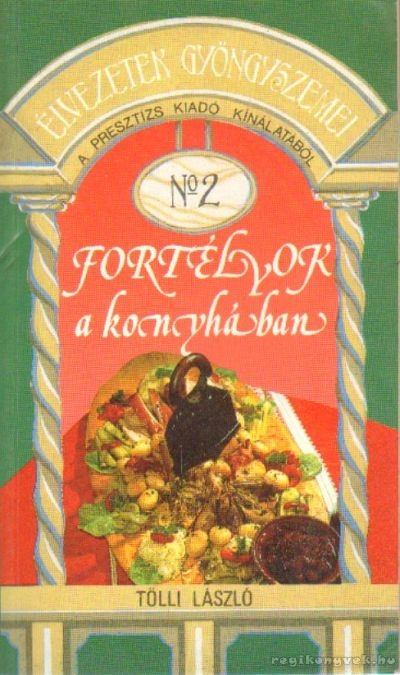 TÖLLI LÁSZLÓ - Fortélyok a konyhában [antikvár]