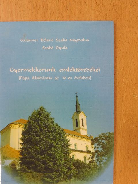 Galauner Béláné Szabó Magdolna - Gyermekkorunk emléktöredékei [antikvár]