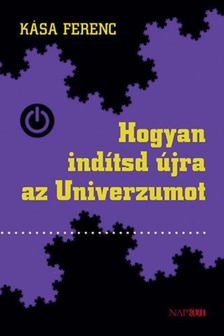 Kása Ferenc - Hogyan indítsd újra az Univerzumot [antikvár]