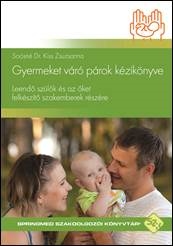 Soósné Kiss Zsuzsanna - Gyermeket váró párok kézikönyve - Leendő szülők és az őket felkészítő szakemberek részére