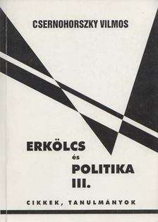 Csernohorszky Vilmos - Erkölcs és politika III. (dedikált) [antikvár]