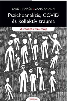 Bakó Tihamér - Zana Katalin - Pszichoanalízis, COVID és kollektív trauma. A realitás traumája