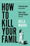 Bella Mackie - HOW TO KILL YOUR FAMILY