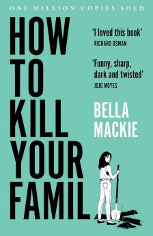 Bella Mackie - HOW TO KILL YOUR FAMILY