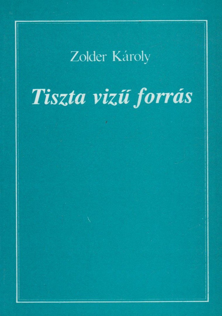 Zolder Károly - Tiszta vizű forrás [antikvár]