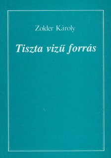 Zolder Károly - Tiszta vizű forrás [antikvár]