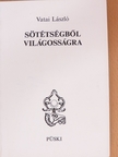 Vatai László - Sötétségből világosságra [antikvár]