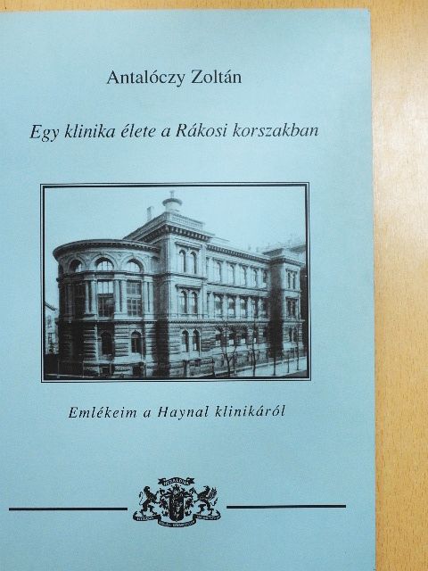 Antalóczy Zoltán - Egy klinika élete a Rákosi-korszakban [antikvár]
