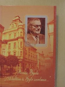 Pernesz Gyula - "A kultúra és Győr szerelmese..." [antikvár]