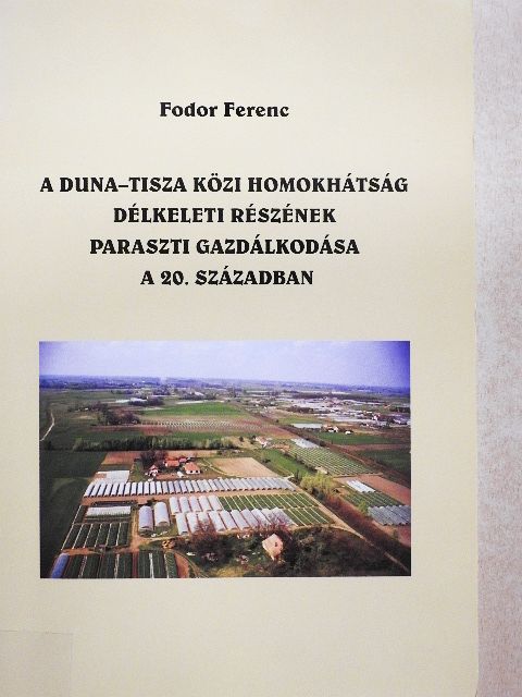 Fodor Ferenc - A Duna-Tisza közi homokhátság délkeleti részének paraszti gazdálkodása a 20. században [antikvár]