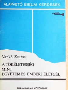 Vankó Zsuzsa - A tökéletesség mint egyetemes emberi életcél [antikvár]