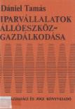 Dániel Tamás - Iparvállalatok állóeszköz-gazdálkodása [antikvár]
