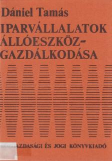 Dániel Tamás - Iparvállalatok állóeszköz-gazdálkodása [antikvár]