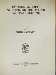 Fritz Machlup - Börsenkredit Industriekredit und Kapitalbildung [antikvár]