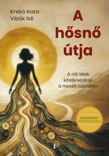 Vibók Ildi - A hősnő útja - A női lélek kiteljesedése a mesék tükrében [eKönyv: epub, mobi]