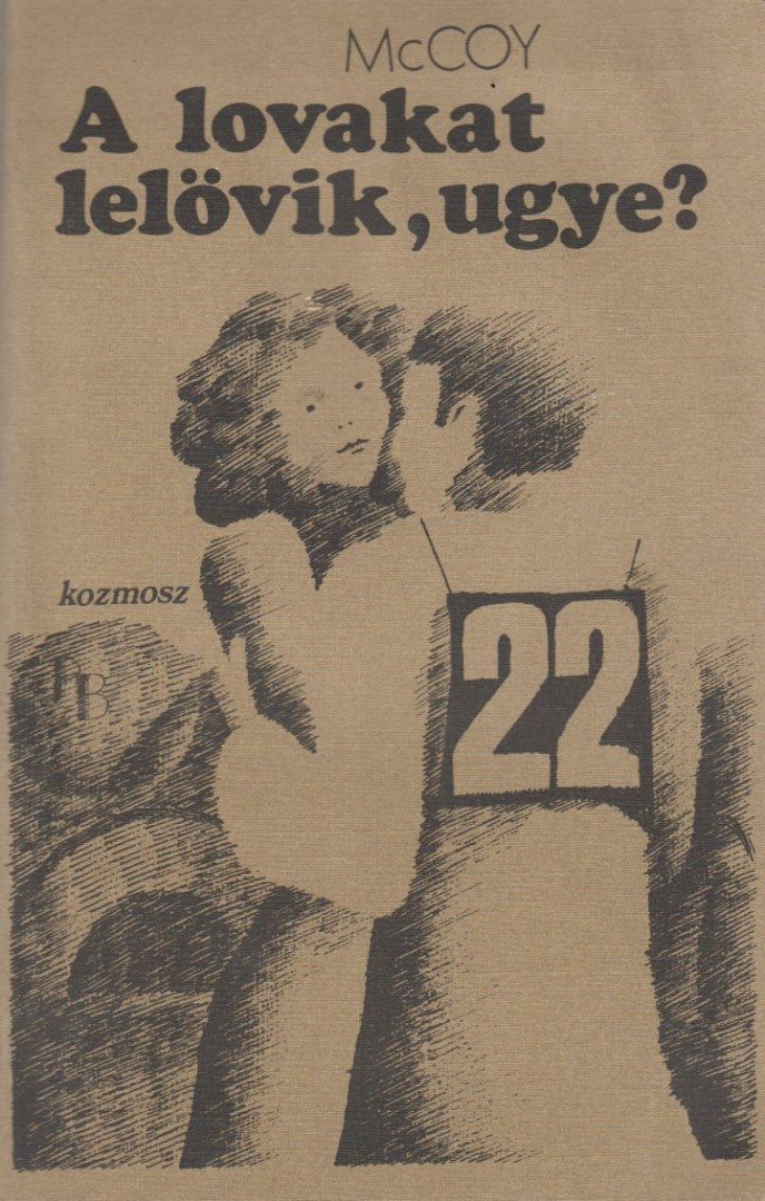 McCoy, Horace - A lovakat lelövik, ugye? [antikvár]