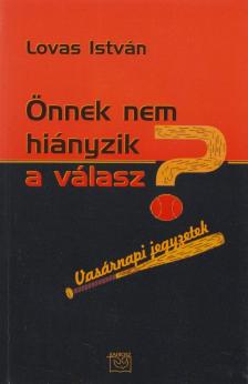 LOVAS ISTVÁN - Önnek nem hiányzik a válasz? [antikvár]