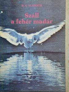 B. S. Aldrich - Száll a fehér madár [antikvár]