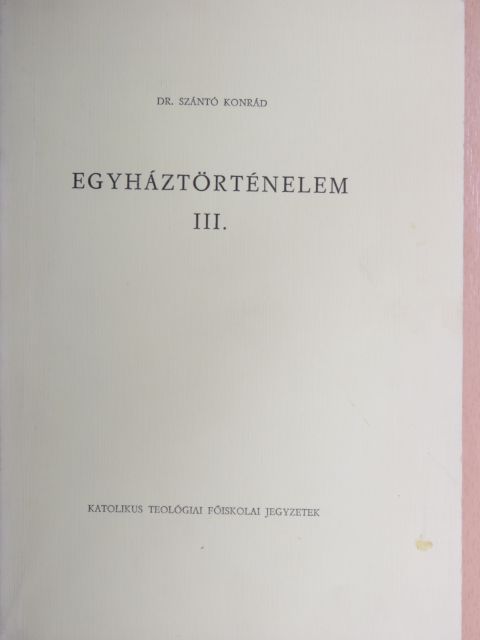 Dr. Szántó Konrád - Egyháztörténelem III. [antikvár]