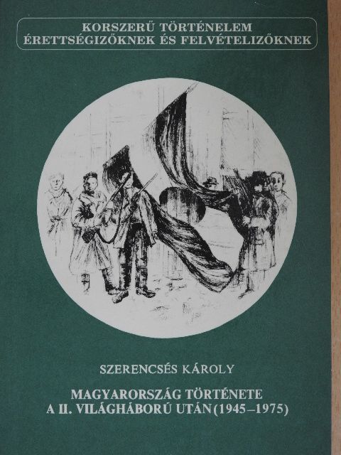 Szerencsés Károly - Magyarország története a II. világháború után (1945-1975) [antikvár]