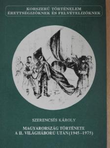Szerencsés Károly - Magyarország története a II. világháború után (1945-1975) [antikvár]