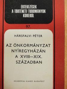 Hársfalvi Péter - Az önkormányzat Nyíregyházán a XVIII-XIX. században [antikvár]