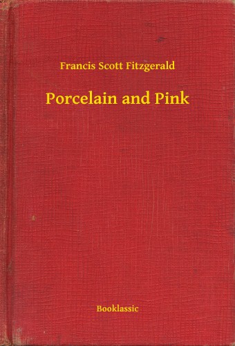 F. Scott Fitzgerald - Porcelain and Pink [eKönyv: epub, mobi]