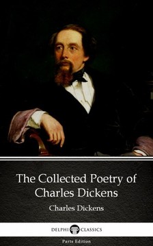 Delphi Classics Charles Dickens, - The Collected Poetry of Charles Dickens by Charles Dickens (Illustrated) [eKönyv: epub, mobi]