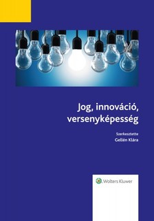 Klára Gellén - Jog, innováció, versenyképesség [eKönyv: epub, mobi]