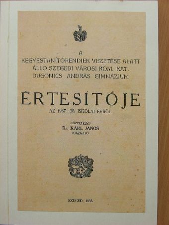 A kegyestanítórendiek vezetése alatt álló szegedi városi róm. kat. Dugonics András Gimnázium értesítője az 1937-38. iskolai évről [antikvár]