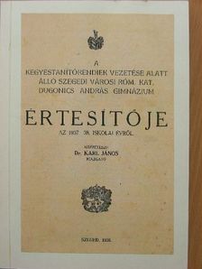 A kegyestanítórendiek vezetése alatt álló szegedi városi róm. kat. Dugonics András Gimnázium értesítője az 1937-38. iskolai évről [antikvár]