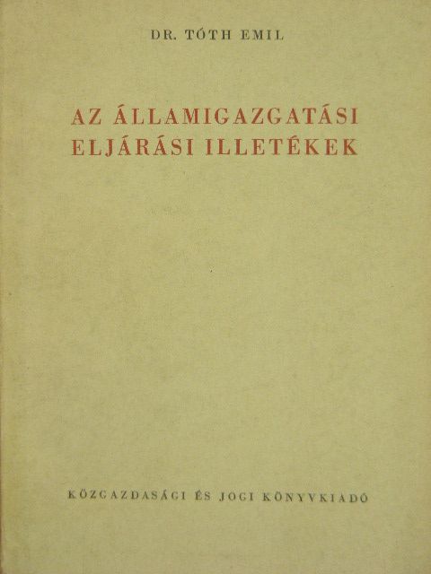 Dr. Tóth Emil - Az államigazgatási eljárási illetékek [antikvár]