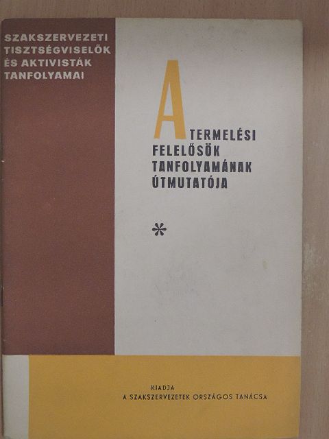 A termelési felelősök tanfolyamának útmutatója [antikvár]