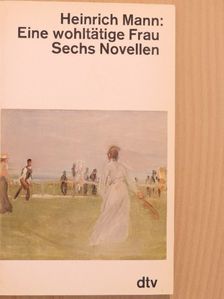 Heinrich Mann - Eine wohltätige Frau [antikvár]