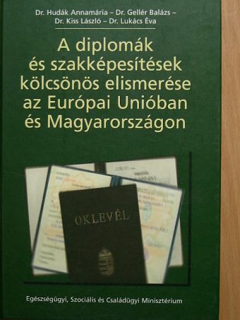 Dr. Gellér Balázs - A diplomák és szakképesítések kölcsönös elismerése az Európai Unióban és Magyarországon [antikvár]