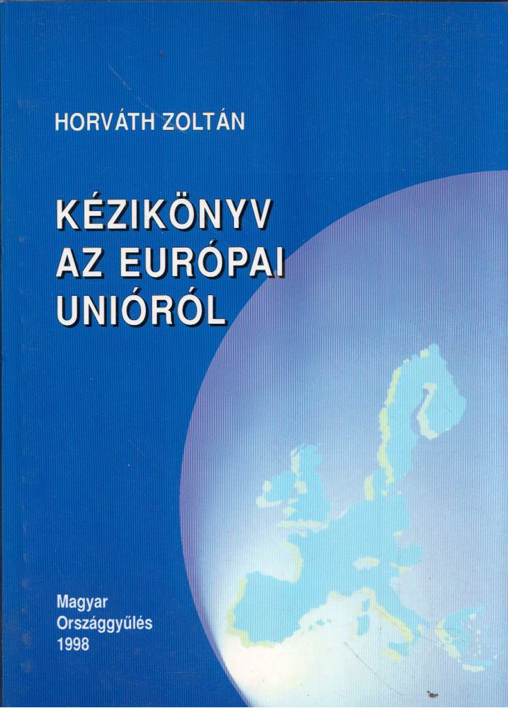 HORVÁTH ZOLTÁN - Kézikönyv az Európai Unióról [antikvár]
