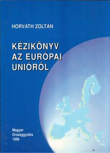 HORVÁTH ZOLTÁN - Kézikönyv az Európai Unióról [antikvár]