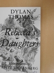 Dylan Thomas - Rebecca's Daughters [antikvár]