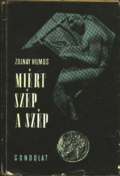 Zolnay Vilmos - Miért szép a szép [antikvár]