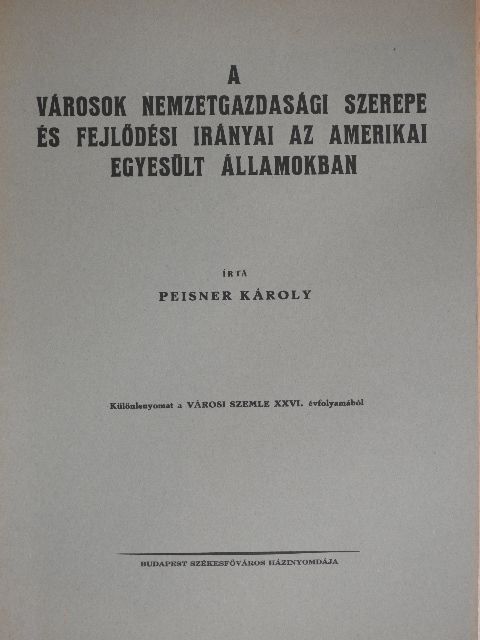 Peisner Károly - A városok nemzetgazdasági szerepe és fejlődési irányai az Amerikai Egyesült Államokban [antikvár]