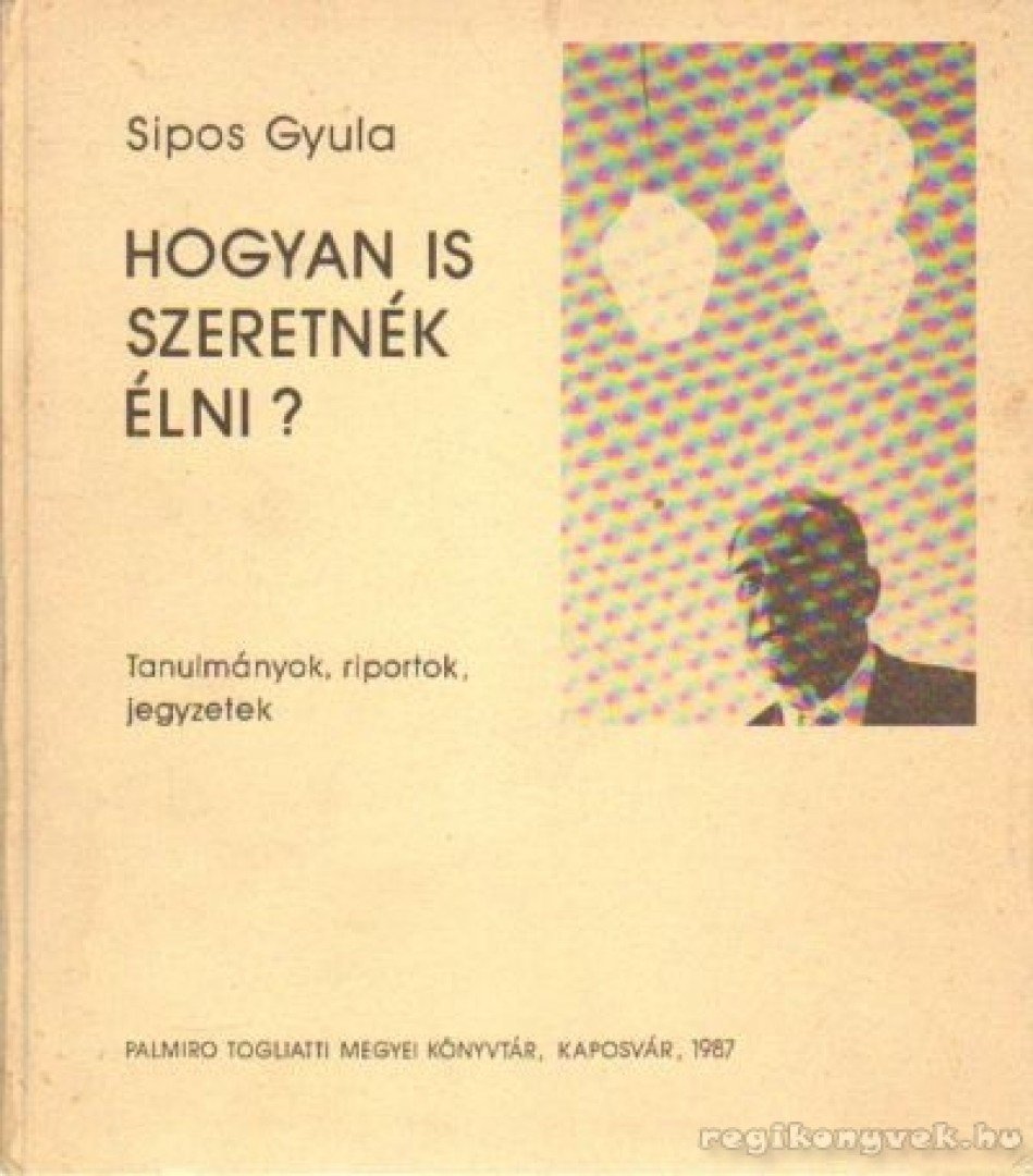SIPOS GYULA - Hogyan is szeretnék élni? [antikvár]
