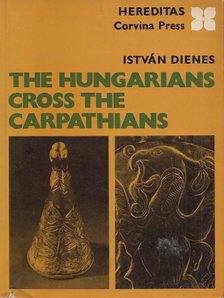 DIENES ISTVÁN - The Hungarians Cross the Carpathians [antikvár]