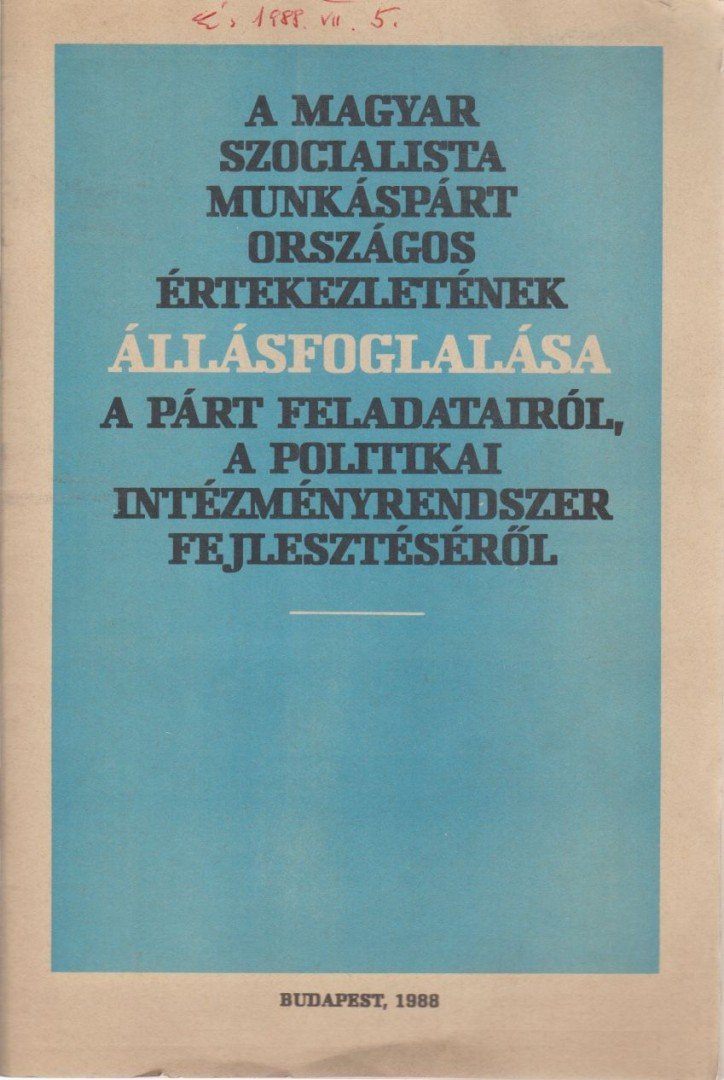 A Magyar Szocialista Munkáspárt országos értekezletének állásfoglalása a párt feladatairól, a politikai intézményrendszer fejlesztéséről [antikvár]