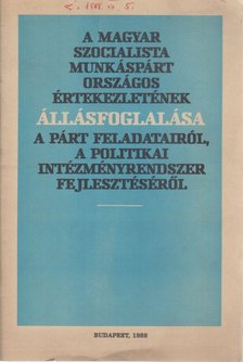 A Magyar Szocialista Munkáspárt országos értekezletének állásfoglalása a párt feladatairól, a politikai intézményrendszer fejlesztéséről [antikvár]