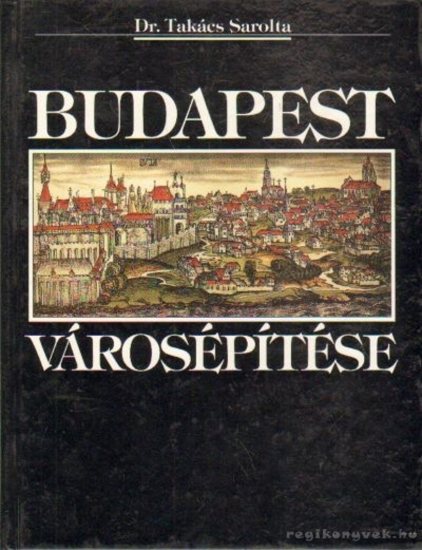 Dr. Takács Sarolta - Budapest városépítése [antikvár]