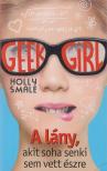 Holly Smale - Geek Girl 1. - A lány, akit soha senki nem vett észre [antikvár]