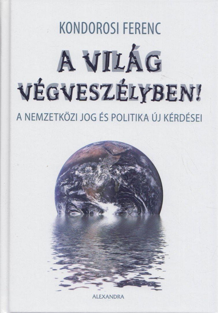 Kondorosi Ferenc - A világ végveszélyben! - A nemzetközi jog és politika új kérdései [antikvár]