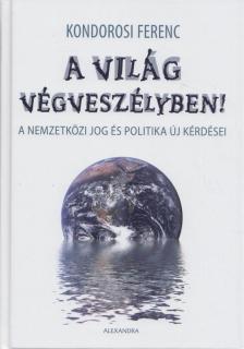 Kondorosi Ferenc - A világ végveszélyben! - A nemzetközi jog és politika új kérdései [antikvár]