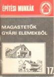 Tóthné Argay Klára - Építési munkák 17. - Magastetők gyári elemekből [antikvár]